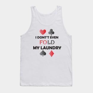 I Don't Even Fold My Laundry :Funny Gift, Gift for Mom ,Gift for Dad,birthay Gif Tank Top